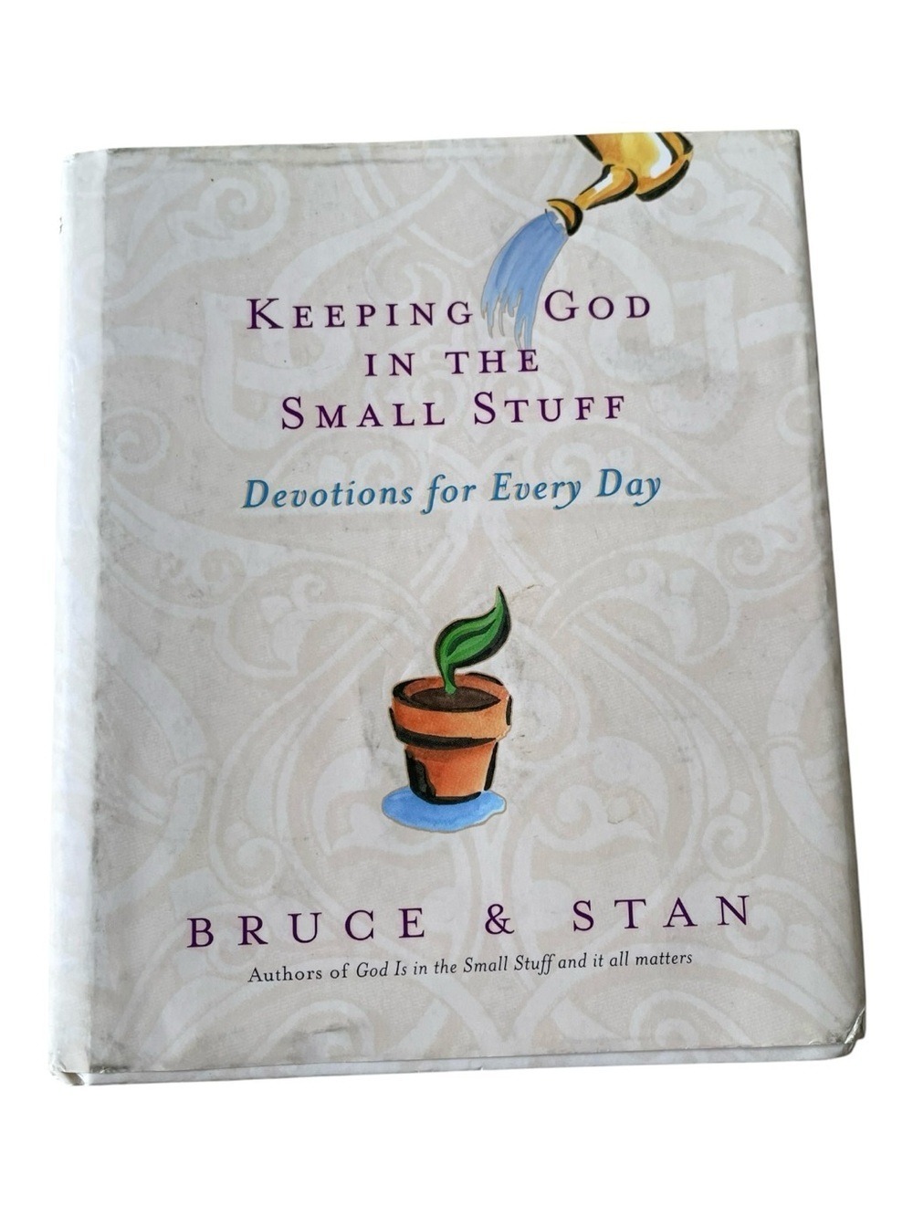 “Keeping God in the Small Stuff"Devotions for Every Day” by Bruce & Stan 2000